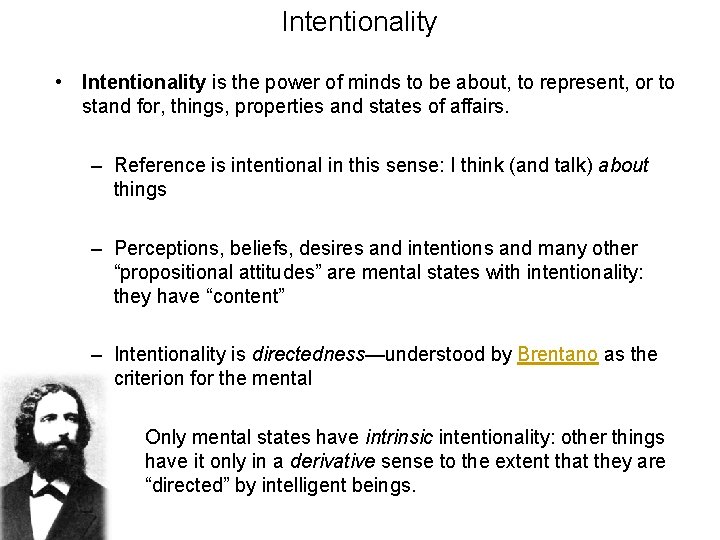 Intentionality • Intentionality is the power of minds to be about, to represent, or