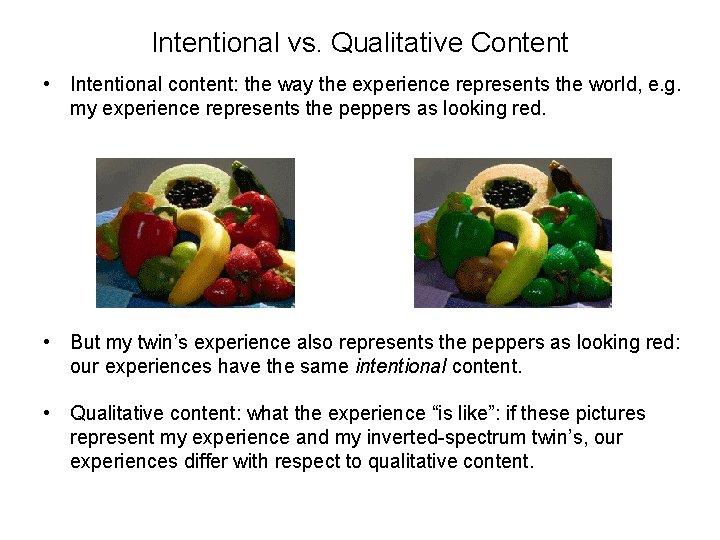 Intentional vs. Qualitative Content • Intentional content: the way the experience represents the world,