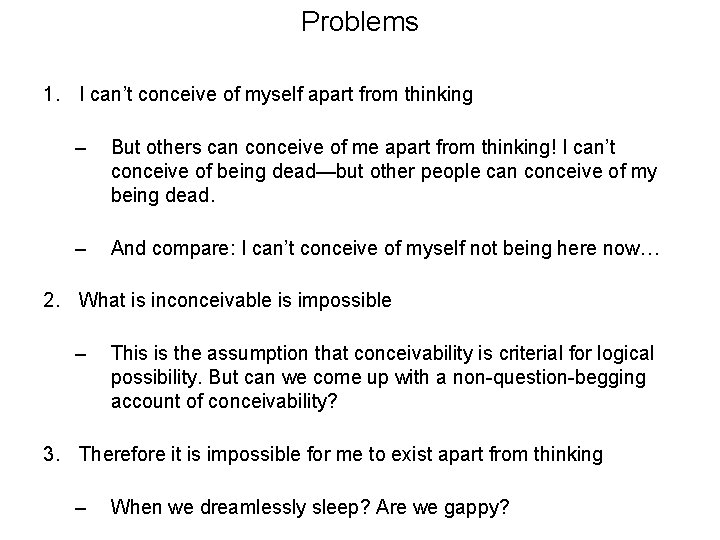 Problems 1. I can’t conceive of myself apart from thinking – But others can