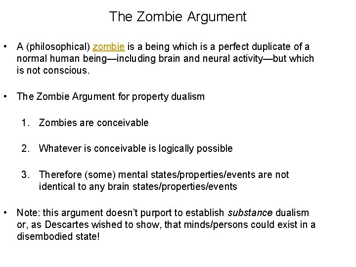 The Zombie Argument • A (philosophical) zombie is a being which is a perfect