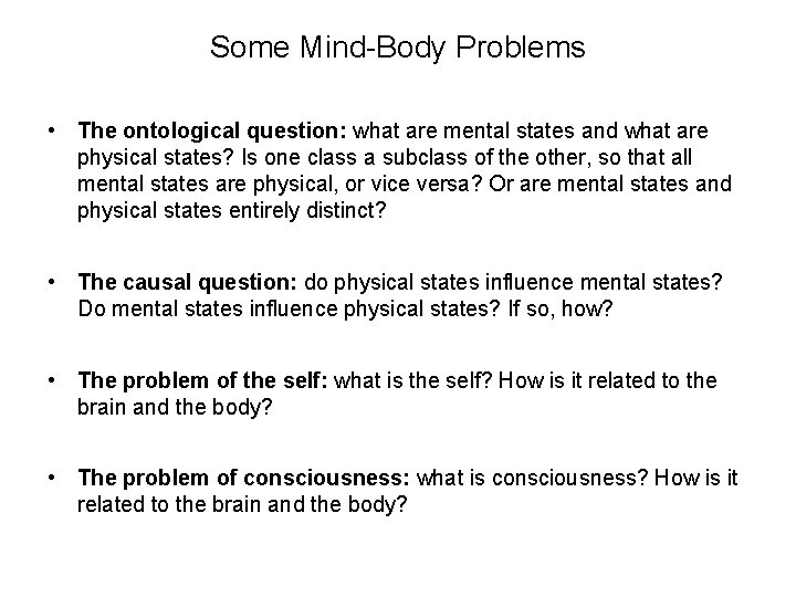 Some Mind-Body Problems • The ontological question: what are mental states and what are