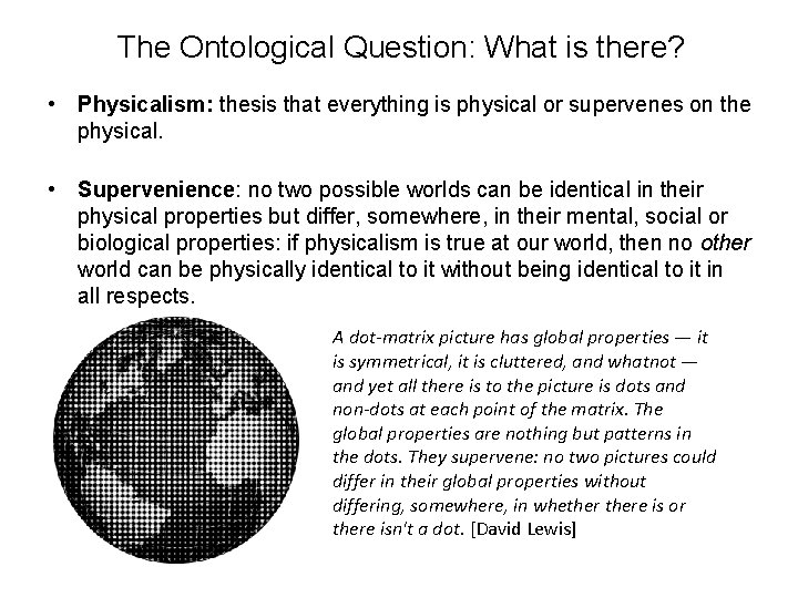 The Ontological Question: What is there? • Physicalism: thesis that everything is physical or