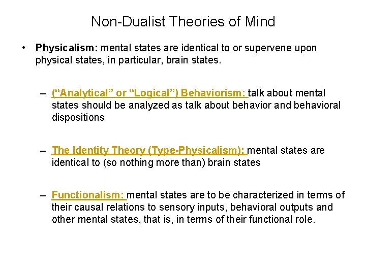 Non-Dualist Theories of Mind • Physicalism: mental states are identical to or supervene upon