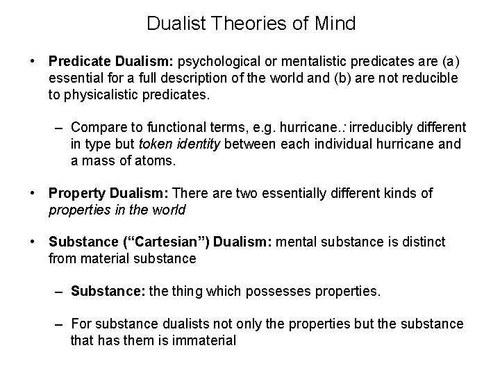 Dualist Theories of Mind • Predicate Dualism: psychological or mentalistic predicates are (a) essential