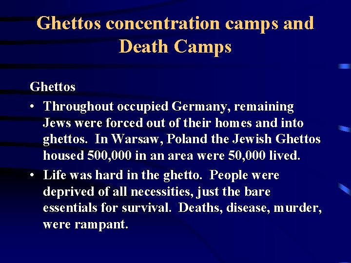 Ghettos concentration camps and Death Camps Ghettos • Throughout occupied Germany, remaining Jews were