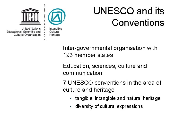 UNESCO and its Conventions Inter-governmental organisation with 193 member states Education, sciences, culture and