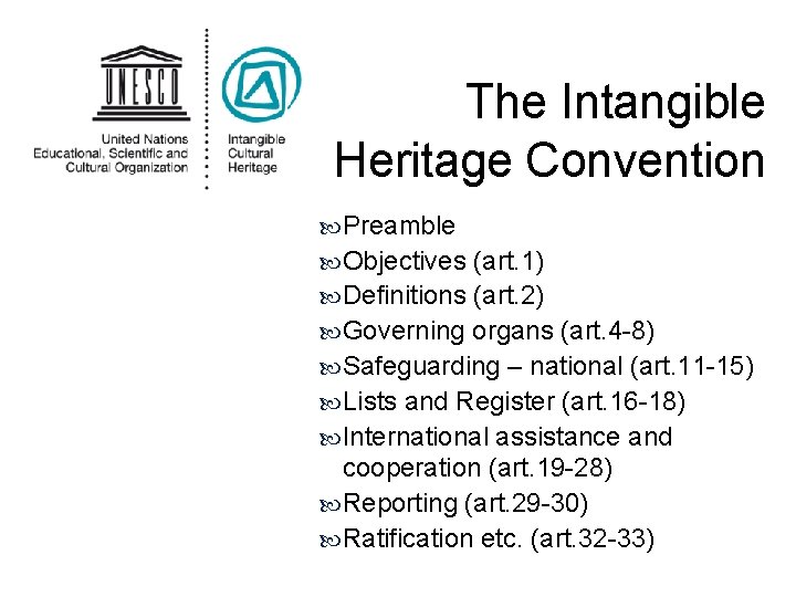 The Intangible Heritage Convention Preamble Objectives (art. 1) Definitions (art. 2) Governing organs (art.