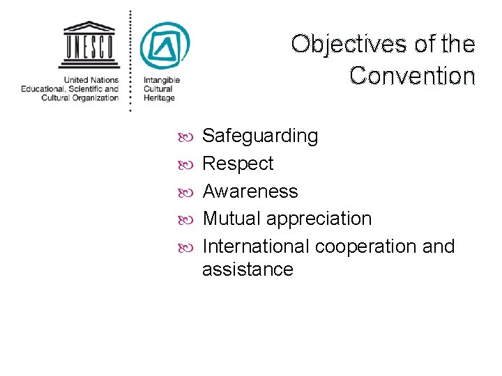 Objectives of the Convention Safeguarding Respect Awareness Mutual appreciation International cooperation and assistance 