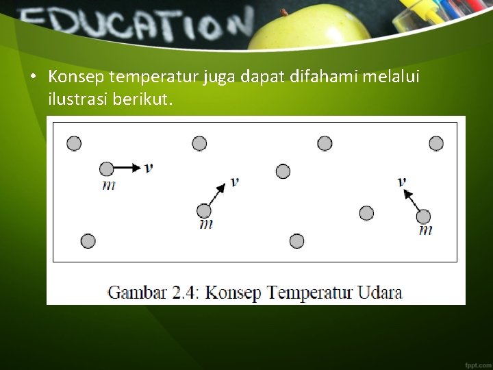  • Konsep temperatur juga dapat difahami melalui ilustrasi berikut. 