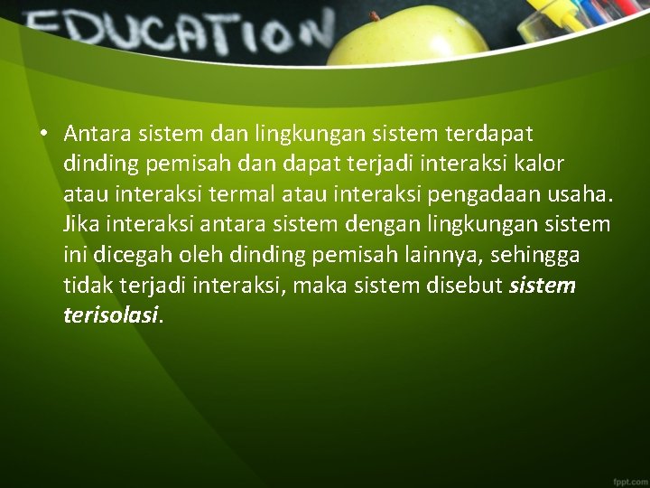  • Antara sistem dan lingkungan sistem terdapat dinding pemisah dan dapat terjadi interaksi