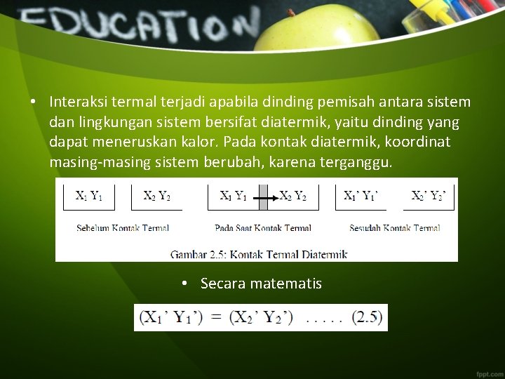  • Interaksi termal terjadi apabila dinding pemisah antara sistem dan lingkungan sistem bersifat