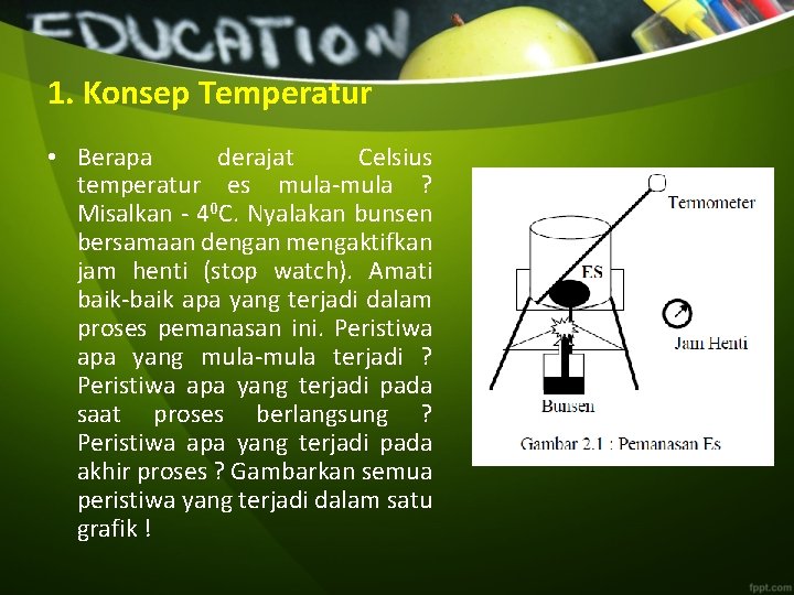 1. Konsep Temperatur • Berapa derajat Celsius temperatur es mula-mula ? Misalkan - 40