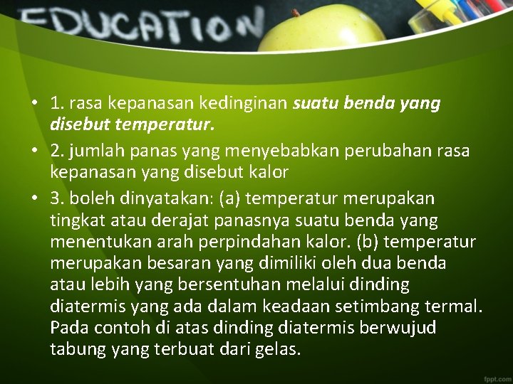  • 1. rasa kepanasan kedinginan suatu benda yang disebut temperatur. • 2. jumlah