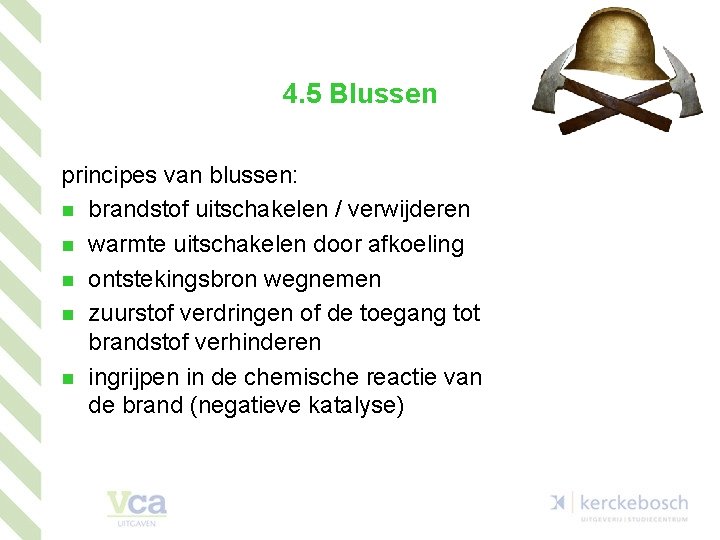 4. 5 Blussen principes van blussen: n brandstof uitschakelen / verwijderen n warmte uitschakelen