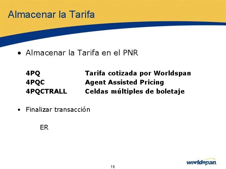 Almacenar la Tarifa • Almacenar la Tarifa en el PNR 4 PQCTRALL Tarifa cotizada
