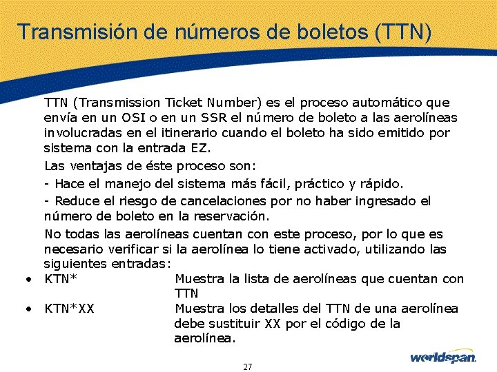 Transmisión de números de boletos (TTN) TTN (Transmission Ticket Number) es el proceso automático