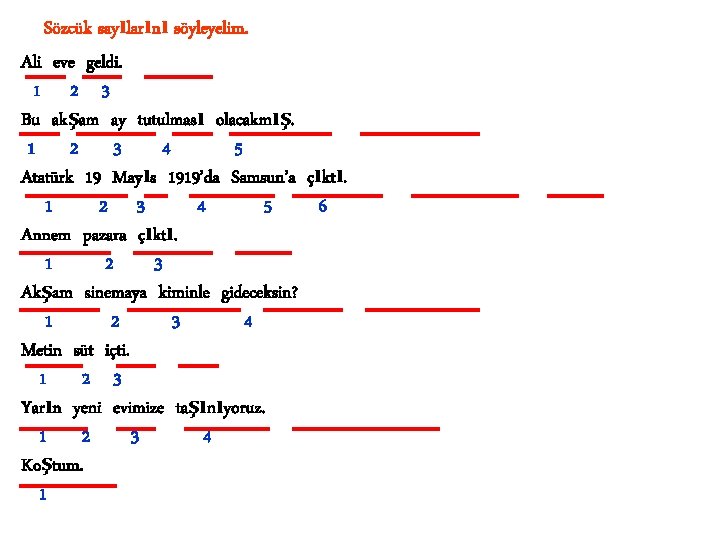 Sözcük sayılarını söyleyelim. Ali eve geldi. 1 2 3 Bu akşam ay tutulması olacakmış.