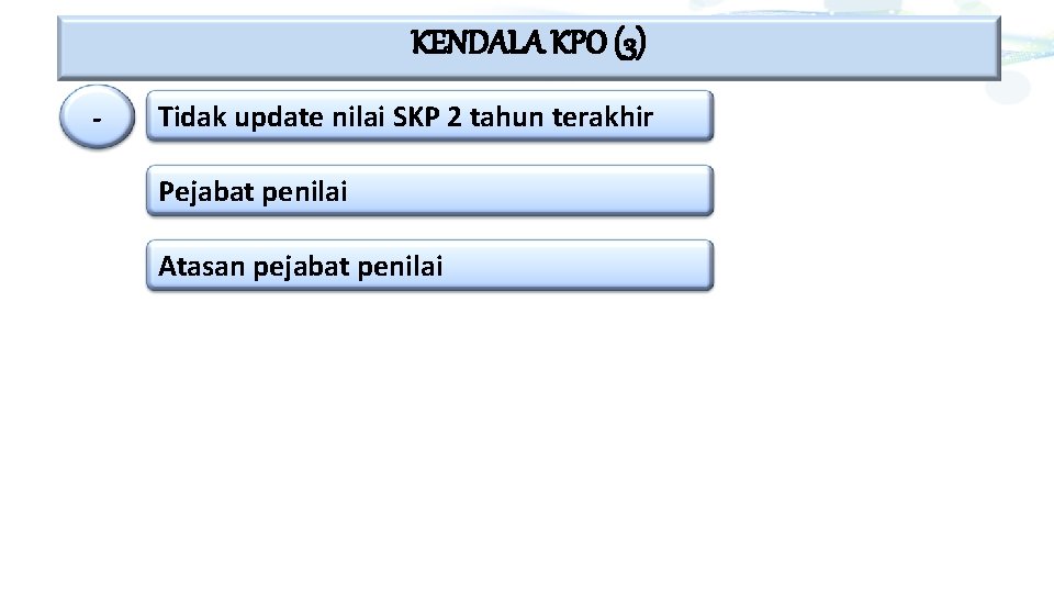 KENDALA KPO (3) - Tidak update nilai SKP 2 tahun terakhir Pejabat penilai Atasan