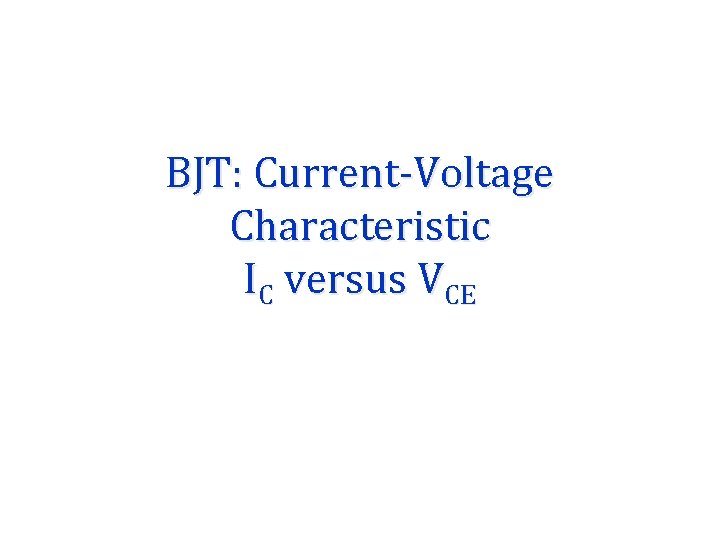 BJT: Current-Voltage Characteristic IC versus VCE 