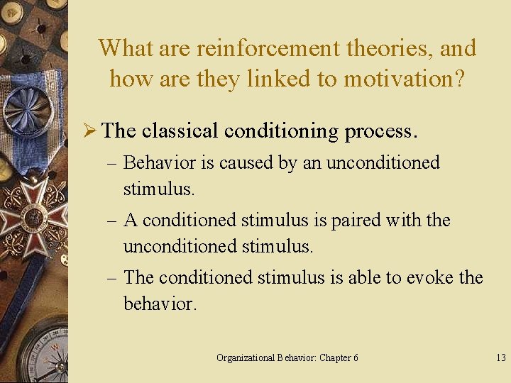 What are reinforcement theories, and how are they linked to motivation? Ø The classical