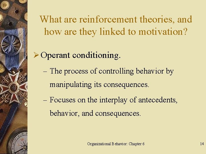 What are reinforcement theories, and how are they linked to motivation? Ø Operant conditioning.