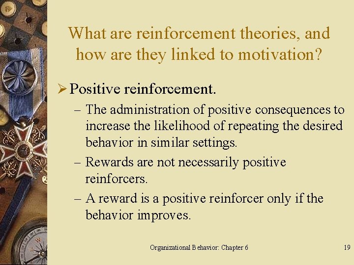 What are reinforcement theories, and how are they linked to motivation? Ø Positive reinforcement.