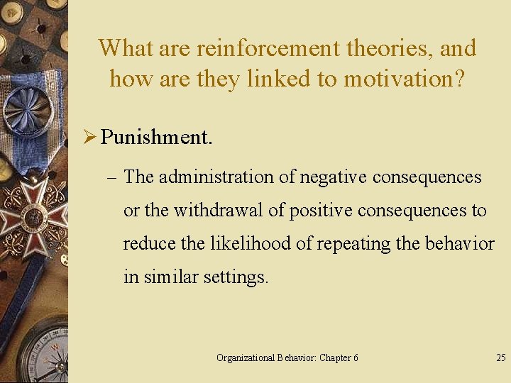 What are reinforcement theories, and how are they linked to motivation? Ø Punishment. –