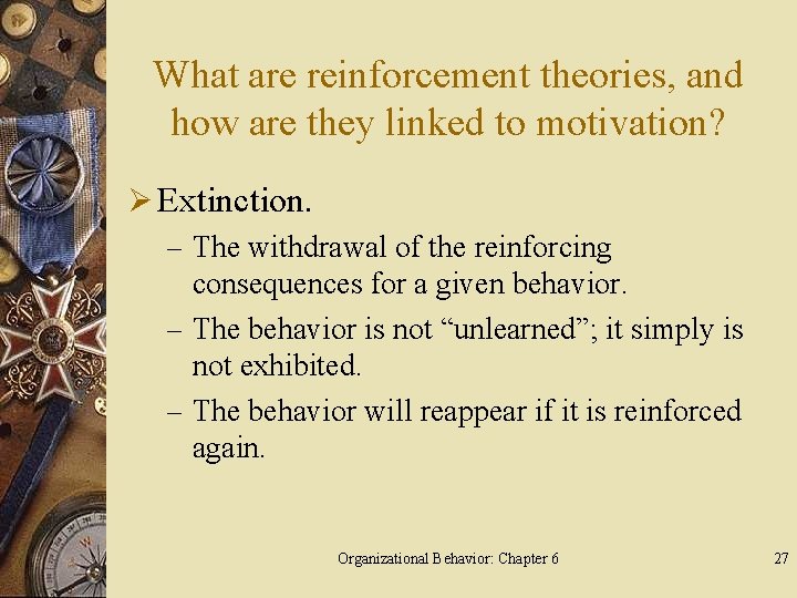 What are reinforcement theories, and how are they linked to motivation? Ø Extinction. –
