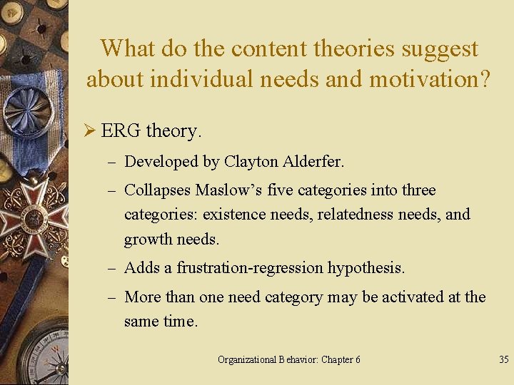 What do the content theories suggest about individual needs and motivation? Ø ERG theory.