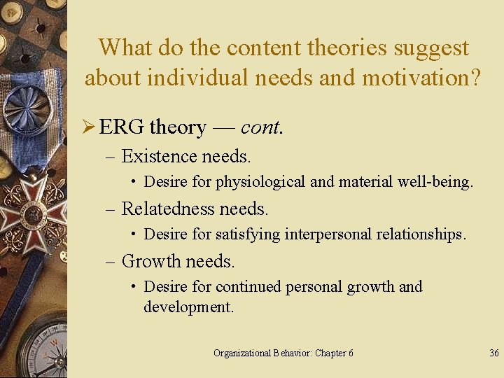 What do the content theories suggest about individual needs and motivation? Ø ERG theory