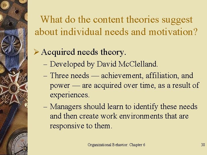 What do the content theories suggest about individual needs and motivation? Ø Acquired needs