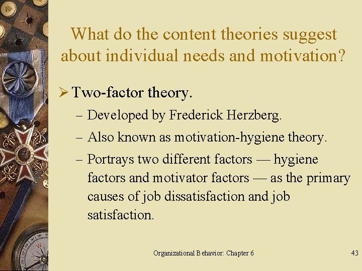 What do the content theories suggest about individual needs and motivation? Ø Two-factor theory.