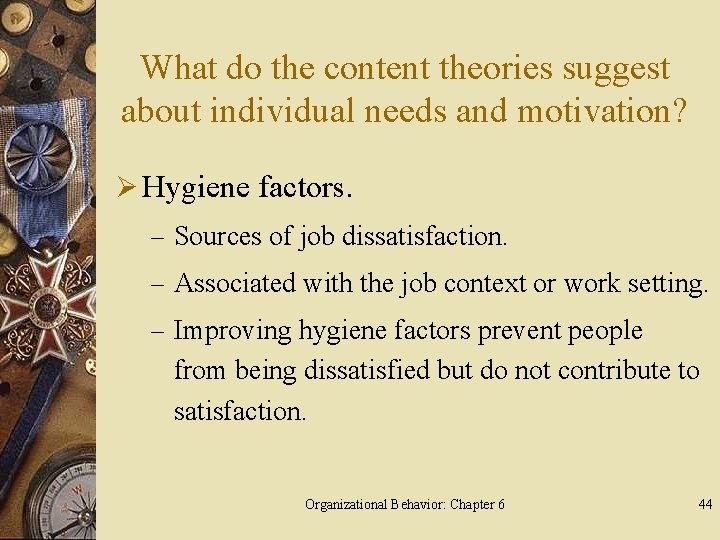 What do the content theories suggest about individual needs and motivation? Ø Hygiene factors.