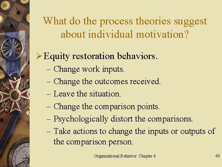 What do the process theories suggest about individual motivation? Ø Equity restoration behaviors. –
