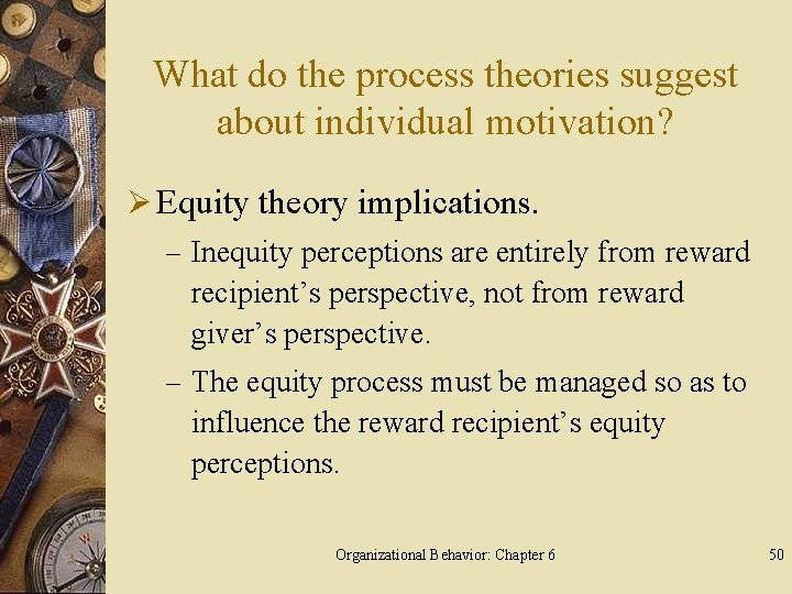 What do the process theories suggest about individual motivation? Ø Equity theory implications. –