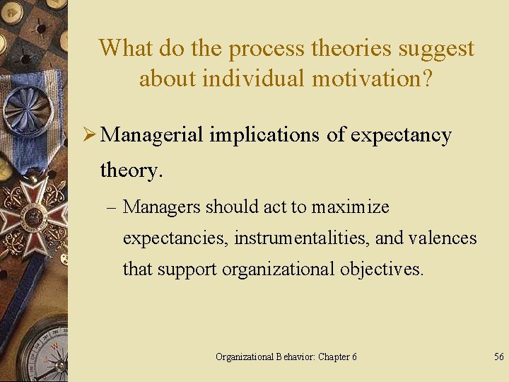 What do the process theories suggest about individual motivation? Ø Managerial implications of expectancy