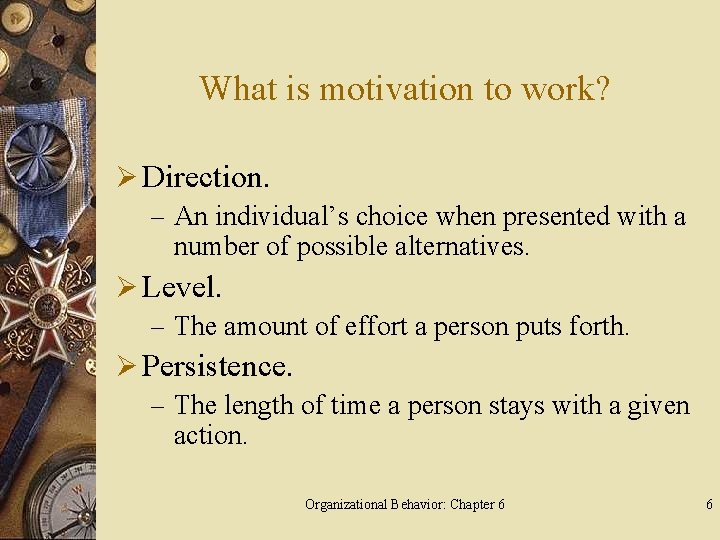 What is motivation to work? Ø Direction. – An individual’s choice when presented with