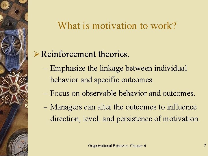 What is motivation to work? Ø Reinforcement theories. – Emphasize the linkage between individual