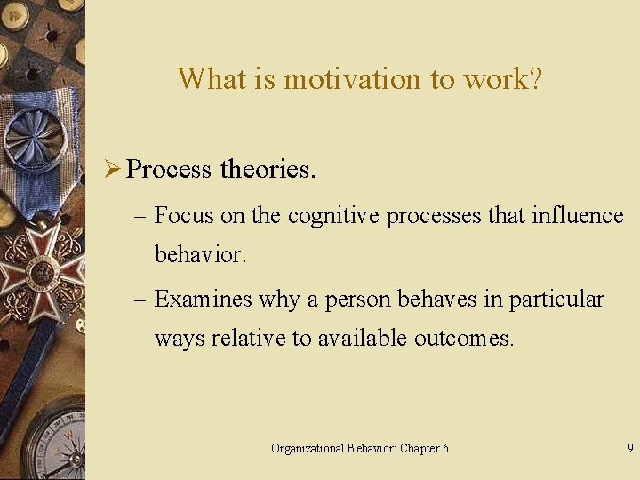 What is motivation to work? Ø Process theories. – Focus on the cognitive processes