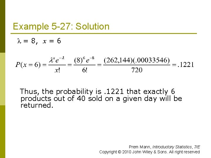 Example 5 -27: Solution λ = 8, x = 6 Thus, the probability is.