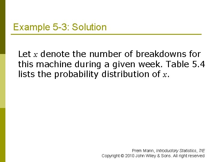 Example 5 -3: Solution Let x denote the number of breakdowns for this machine