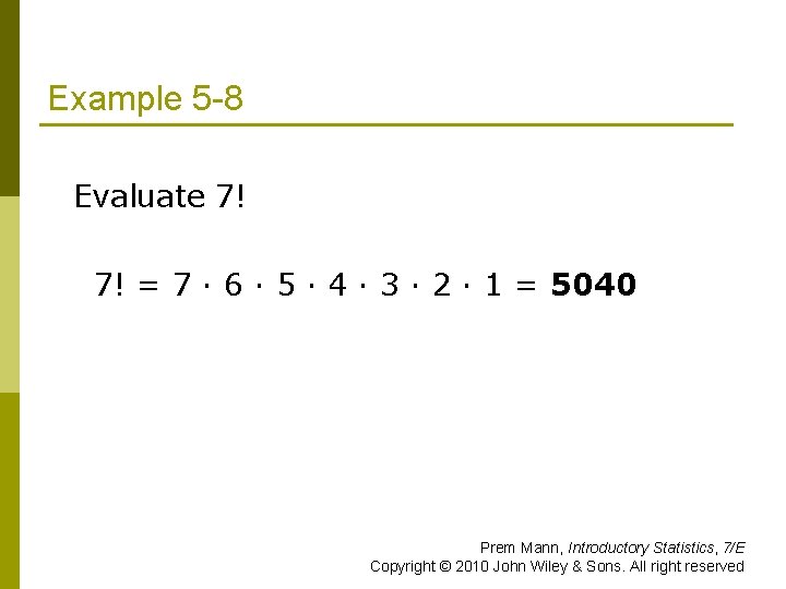 Example 5 -8 Evaluate 7! 7! = 7 · 6 · 5 · 4