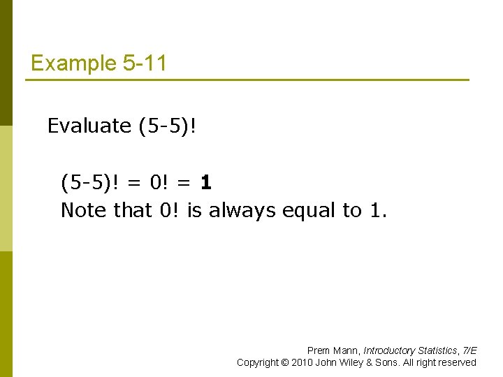 Example 5 -11 Evaluate (5 -5)! = 0! = 1 Note that 0! is