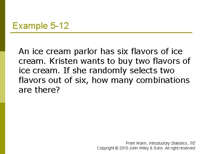 Example 5 -12 An ice cream parlor has six flavors of ice cream. Kristen