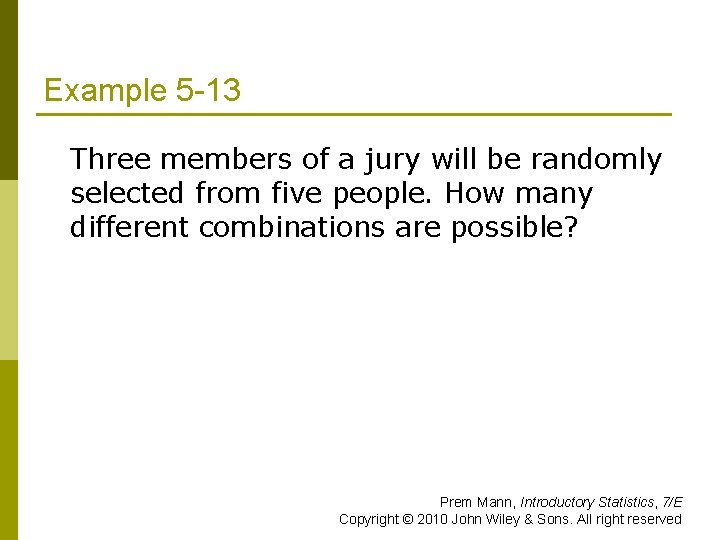 Example 5 -13 Three members of a jury will be randomly selected from five