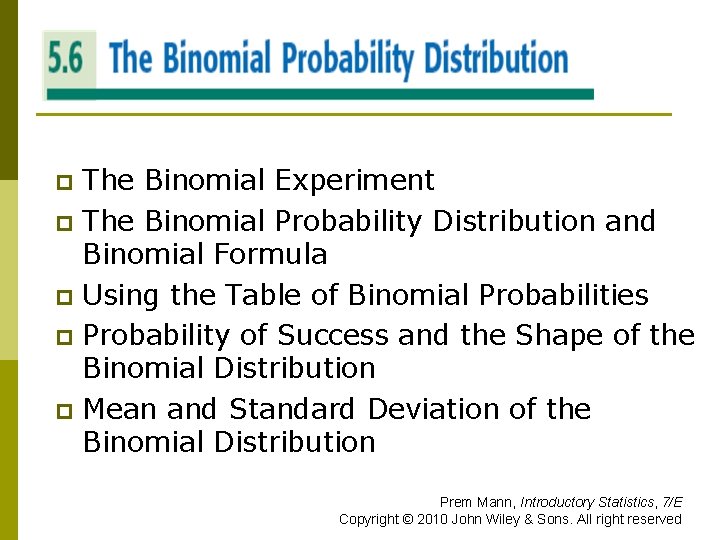 THE BINOMIAL PROBABILITY DISTRIBUTION The Binomial Experiment p The Binomial Probability Distribution and Binomial