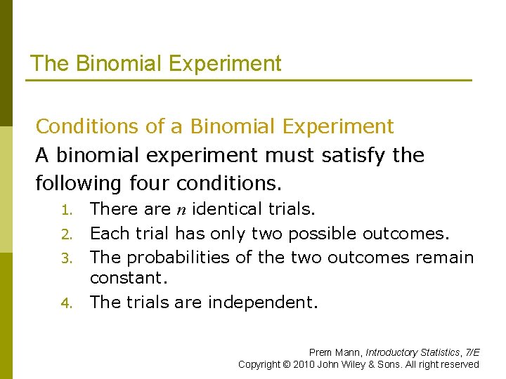 The Binomial Experiment Conditions of a Binomial Experiment A binomial experiment must satisfy the