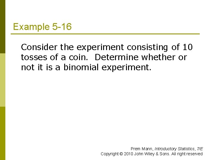 Example 5 -16 Consider the experiment consisting of 10 tosses of a coin. Determine