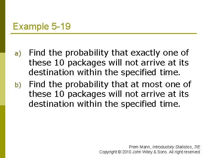Example 5 -19 a) b) Find the probability that exactly one of these 10