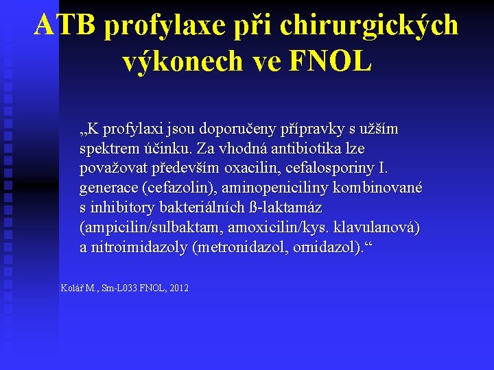 ATB profylaxe při chirurgických výkonech ve FNOL „K profylaxi jsou doporučeny přípravky s užším